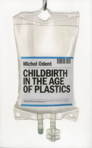 Childbirth in the Age of Plastics - Michel Odent