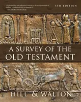 A Survey of the Old Testament - John H. Walton, Andrew E. Hill