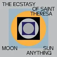 The Ecstasy Of Saint Theresa – Moon Sun Anything