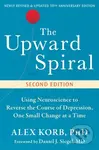 The Upward Spiral (Using Neuroscience to Reverse the Course of Depression, One Small Change at a Time) - kniha z kategorie Psychologie