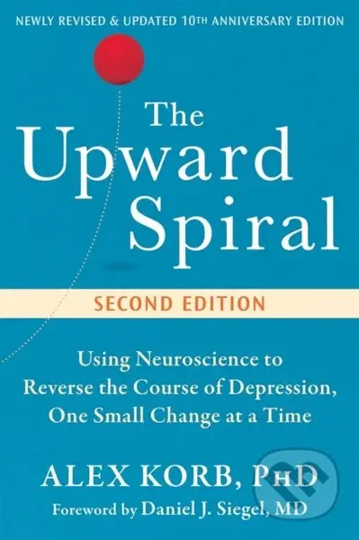 The Upward Spiral (Using Neuroscience to Reverse the Course of Depression, One Small Change at a Time) - kniha z kategorie Psychologie
