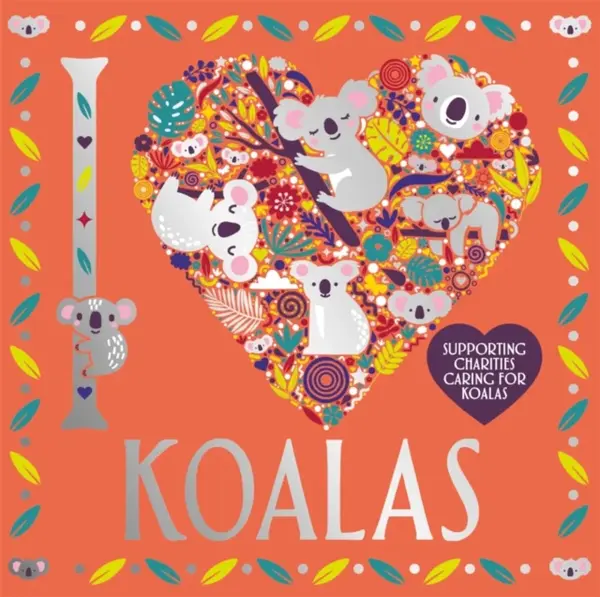 I Heart Koalas - Sarah Wade, Lizzie Preston