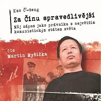 Martin Myšička – Č´-šeng: Za Čínu spravedlivější. Můj zápas jako právníka s největším komunistickým státem světa CD-MP3