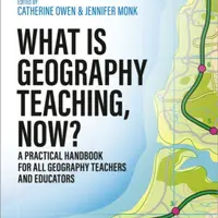 What is Geography Teaching, Now? - Catherine Owen, Jennifer Monk