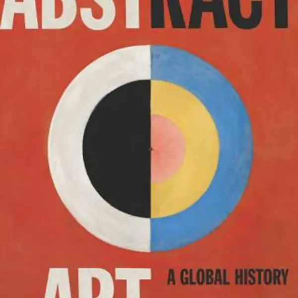 Abstract Art: A Global History - Pepe Karmel