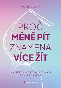Proč méně pít znamená více žít - Millie Gooch