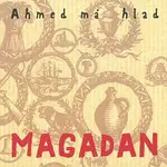 Ahmed má hlad – Magadan CD