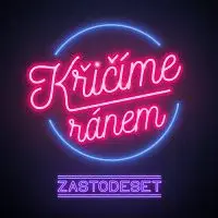 Zastodeset – Křičíme ránem