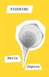Figuring - Maria Popova