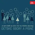 Různí interpreti – Je nám dobře na zemi, Pod tou modrou oblohou, ... Dětské sbory a písně /Sommer, Mácha, Eben, Smolka...