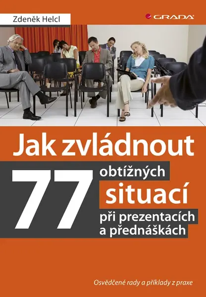 Kniha: Jak zvládnout 77 obtížných situací při prezentacích a přednáškách od Helcl Zdeněk