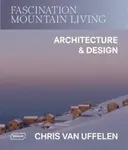Fascination Mountain Living - Chris van Uffelen