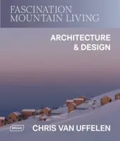 Fascination Mountain Living - Chris van Uffelen