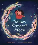 Noura's Crescent Moon: An Eid Story - Zainab Khan