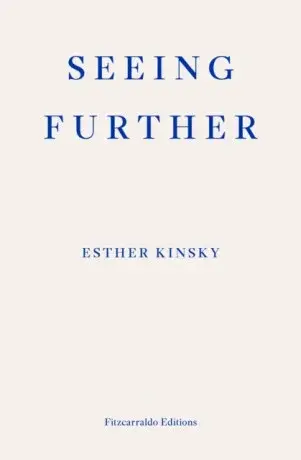 Seeing Further - Esther Kinsky
