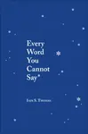 Every Word You Cannot Say - Iain S. Thomas