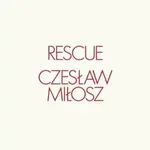 Rescue - Czeslaw Milosz
