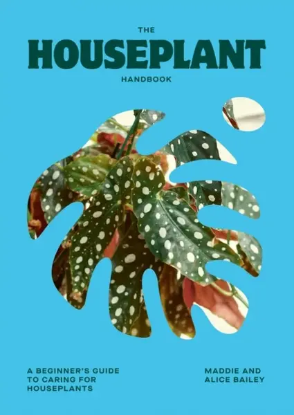 The Houseplant Handbook - Maddie Bailey, Alice Bailey