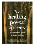 The Healing Power of Trees - Gary Evans, The Forest Bathing Institute, Olga Terebenina