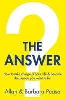 The Answer : How to take charge of your life & become the person you want to be - Allan Pease, Barbara Peaseová