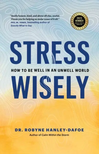 Stress Wisely - Robyne Hanley-Dafoe