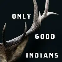 The Only Good Indians - Stephen Graham Jones