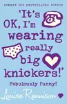â€˜Itâ€™s OK, Iâ€™m wearing really big knickers!â€™ - Louise Rennison