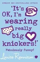 â€˜Itâ€™s OK, Iâ€™m wearing really big knickers!â€™ - Louise Rennison