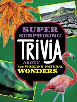 Super Surprising Trivia About the World's Natural Wonders - Ailynn Collins