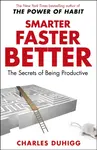 Smarter Faster Better - Charles Duhigg