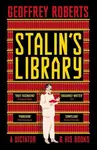 Stalin`s Library – A Dictator and his Books - Geoffrey Roberts