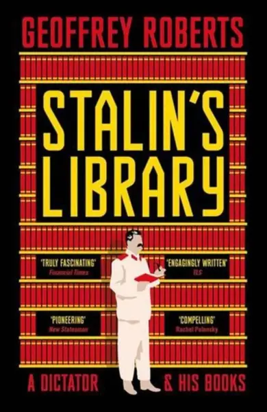 Stalin`s Library – A Dictator and his Books - Geoffrey Roberts
