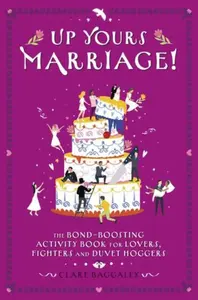 Up Yours Marriage! - Clare Baggaley