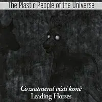 The Plastic People of the Universe – Co znamená vésti koně