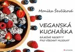 Veganská kuchařka - 50 báječných receptů pro všechny mlsouny - Monika Ševčíková