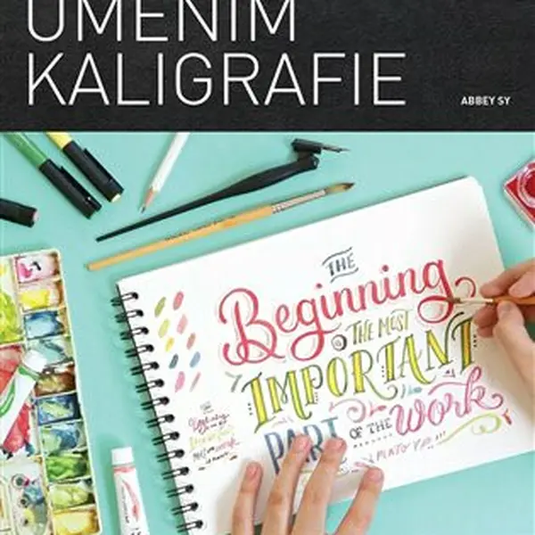 Podrobný obrazový průvodce uměním kaligrafie - Abbey Sy