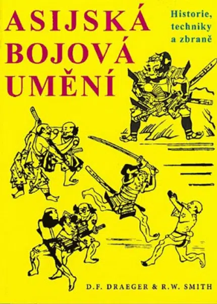 Asijská bojová umění - Donn F. Draeger, Robert W. Smith
