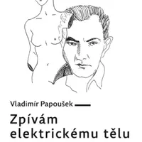 Zpívám elektrickému tělu - Vladimír Papoušek