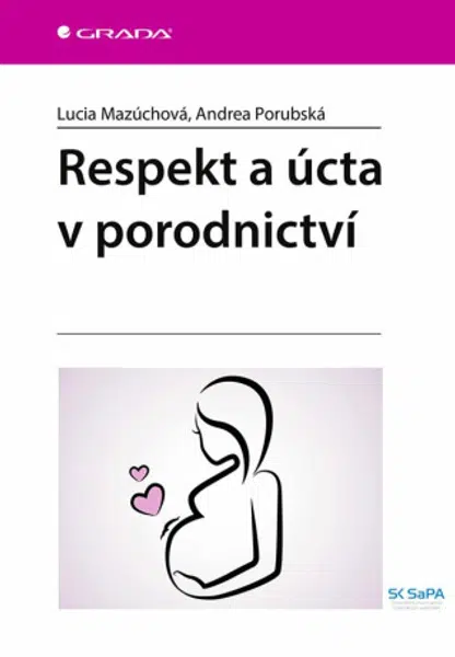 Respekt a úcta v porodnictví - Mazúchová Lucia, Andrea Porubská
