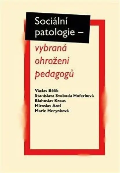 Sociální patologie - Miroslav Antl, Blahoslav Kraus, Václav Bělík, Marie Herynková, Stanislava Svoboda Hoferková
