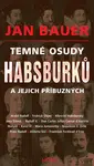 Temné osudy Habsburků a jejich příbuzných - Jan Bauer - e-kniha