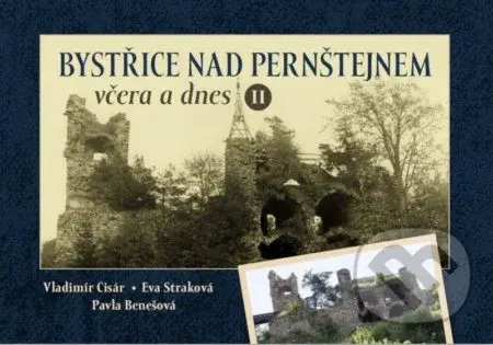 Bystřice nad Pernštejnem včera a dnes II - Pavla Benešová, Eva Straková, Vladimír Cisár - kniha z kategorie Historie