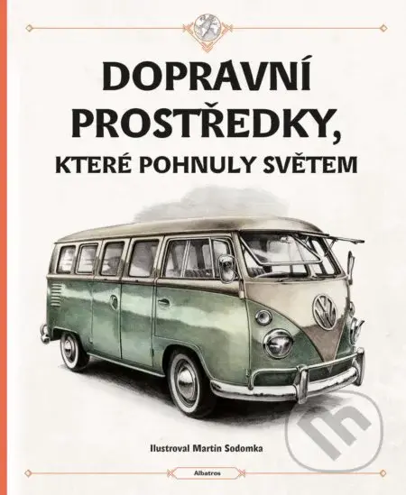Dopravní prostředky, které pohnuly světem - Štěpánka Sekaninová, Tom Velčovský, Martin Sodomka (ilustrátor) - kniha z kategorie Beletrie pro děti
