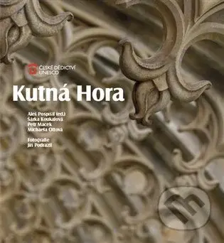 Kutná Hora - Aleš Pospíšil, Šárka Koukalová, Petr Macek, Michaela Ottová - kniha z kategorie Dějiny architektury