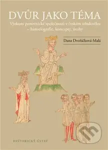 Dvůr jako téma (Výzkum panovnické společnosti v českém středověku – historiografie, koncepty, úvahy) - kniha z kategorie Literární věda