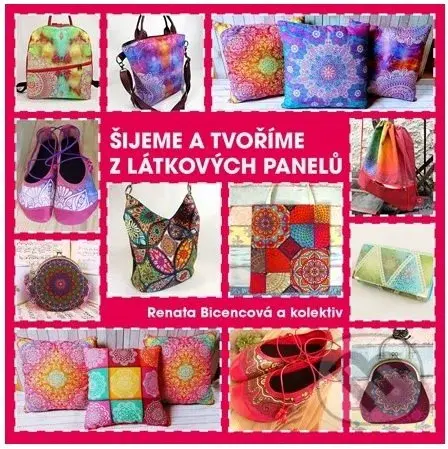 Šijeme a tvoříme z látkových panelů - Renata Bicencová - kniha z kategorie Šití