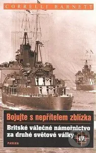 Bojujte s nepřítelem zblízka (Britské válečné námořnictvo za druhé světové války IV.) - kniha z kategorie Historie
