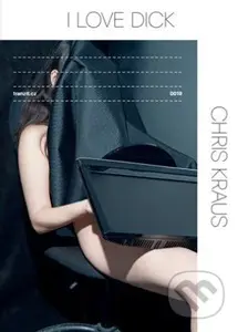 I Love Dick - Chris Kraus - kniha z kategorie Společenská beletrie
