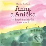 Anna a Anička (O životě na začátku a na konci) - Martina Špinková - kniha z kategorie Beletrie pro děti