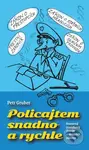 Policajtem snadno a rychle (humorný povídkový román o strážcích zákona) - kniha z kategorie Beletrie
